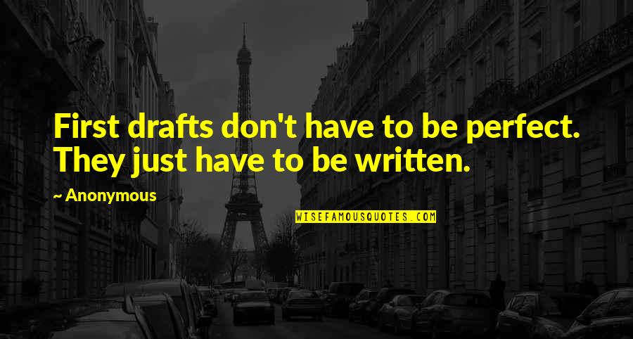 Importance Of Good Leadership Quotes By Anonymous: First drafts don't have to be perfect. They