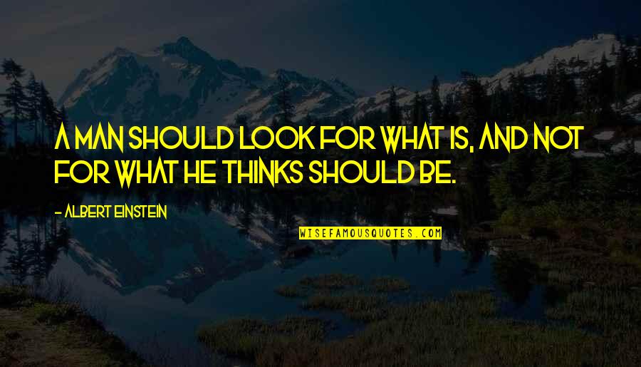 Importance Of Good Teachers Quotes By Albert Einstein: A man should look for what is, and Importance Of Good Teachers Quotes By Albert Einstein: A man should look for what is, and