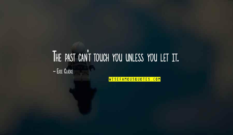 Importance Of Health And Fitness Quotes By Edie Claire: The past can't touch you unless you let