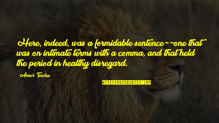 Importance Of Healthy Diet Quotes By Amor Towles: Here, indeed, was a formidable sentence--one that was Importance Of Healthy Diet Quotes By Amor Towles: Here, indeed, was a formidable sentence--one that was