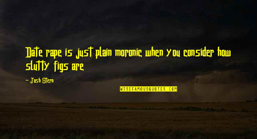 Importance Of Healthy Diet Quotes By Josh Stern: Date rape is just plain moronic when you