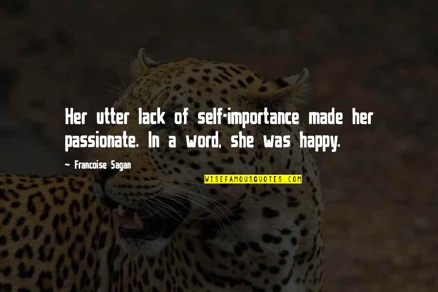 Importance Of Her Quotes By Francoise Sagan: Her utter lack of self-importance made her passionate.