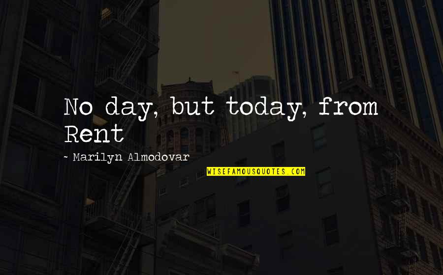 Importance Of Hiring Quotes By Marilyn Almodovar: No day, but today, from Rent