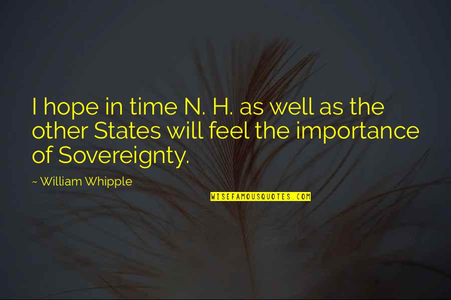 Importance Of Hope Quotes By William Whipple: I hope in time N. H. as well