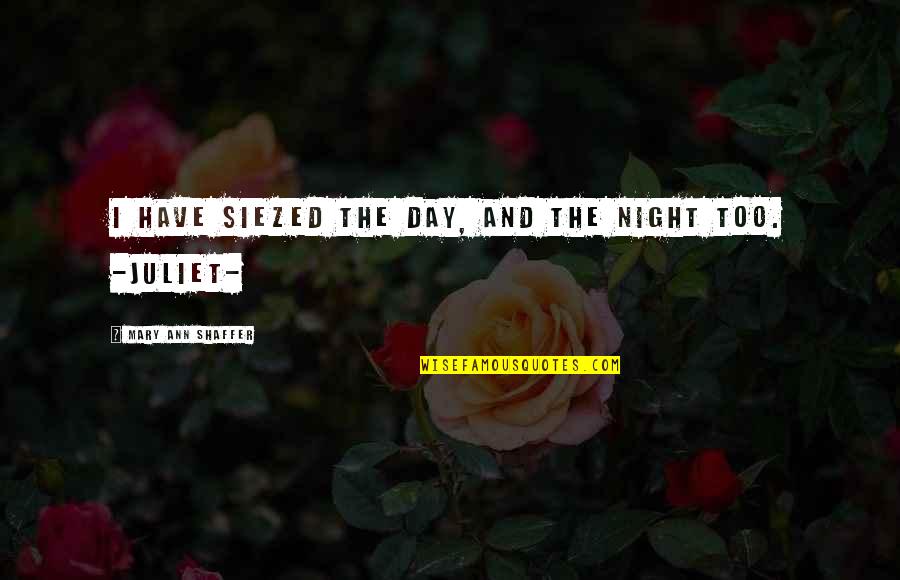 Importance Of Humanities Quotes By Mary Ann Shaffer: i have siezed the day, and the night