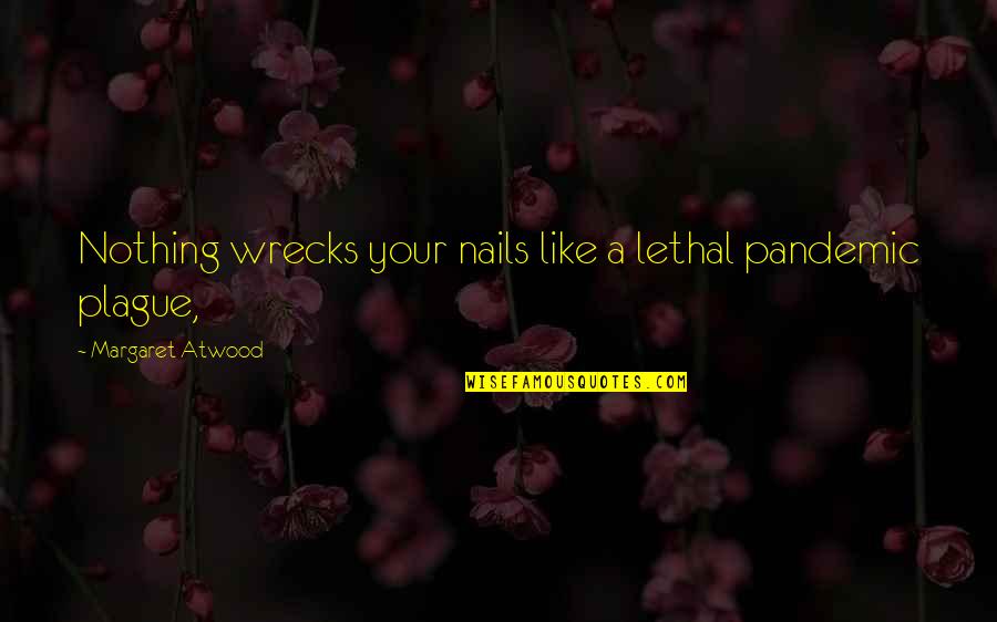 Importance Of Humbleness Quotes By Margaret Atwood: Nothing wrecks your nails like a lethal pandemic