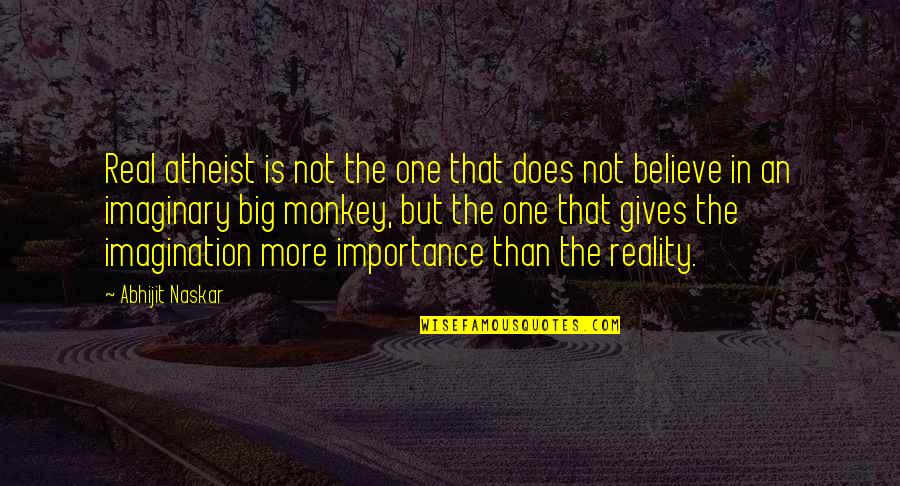 Importance Of Imagination Quotes By Abhijit Naskar: Real atheist is not the one that does Importance Of Imagination Quotes By Abhijit Naskar: Real atheist is not the one that does