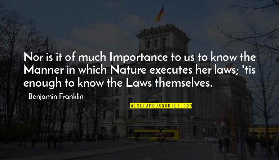 Importance Of In Law Quotes By Benjamin Franklin: Nor is it of much Importance to us