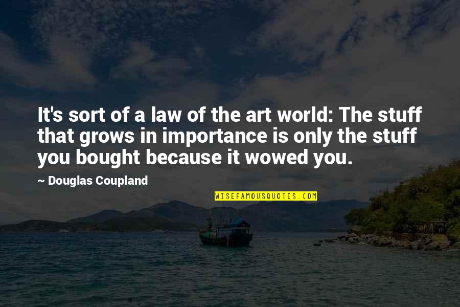 Importance Of In Law Quotes By Douglas Coupland: It's sort of a law of the art