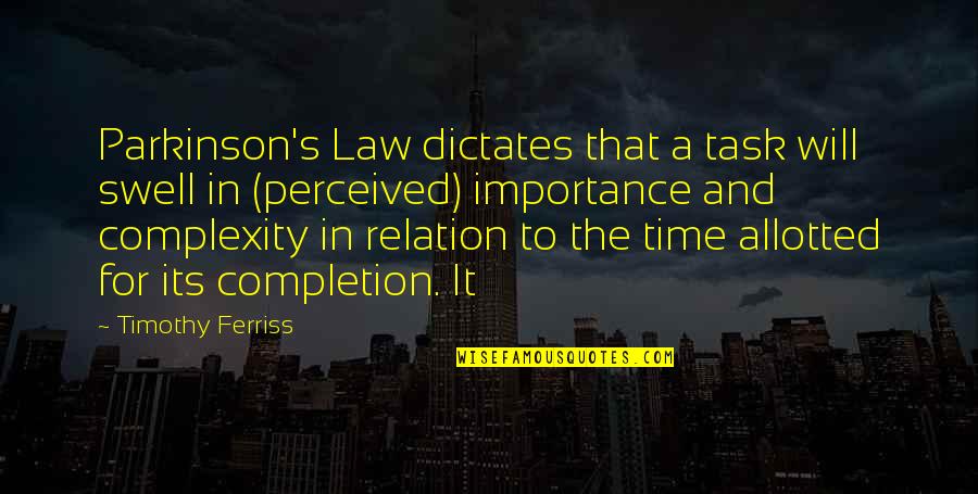 Importance Of In Law Quotes By Timothy Ferriss: Parkinson's Law dictates that a task will swell