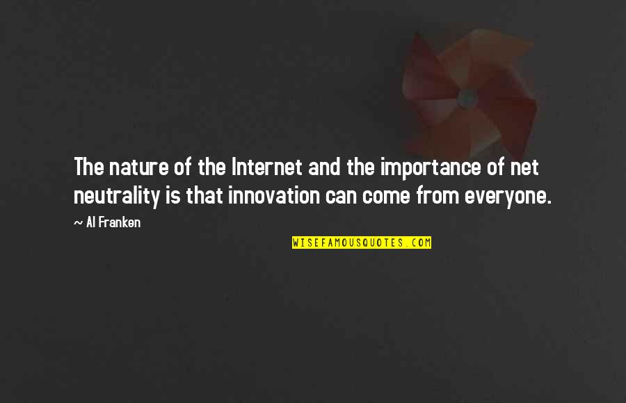 Importance Of Innovation Quotes By Al Franken: The nature of the Internet and the importance