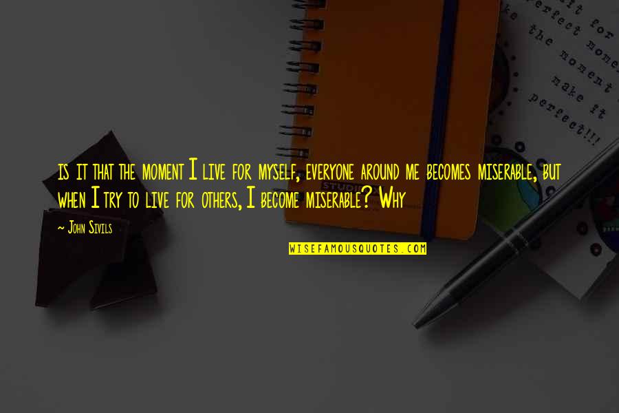 Importance Of Jesus Quotes By John Sivils: is it that the moment I live for