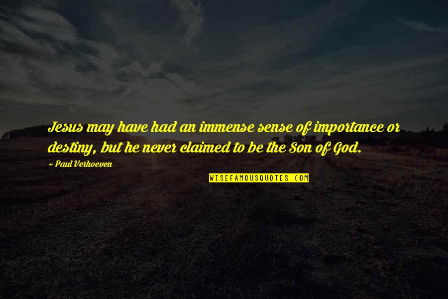 Importance Of Jesus Quotes By Paul Verhoeven: Jesus may have had an immense sense of