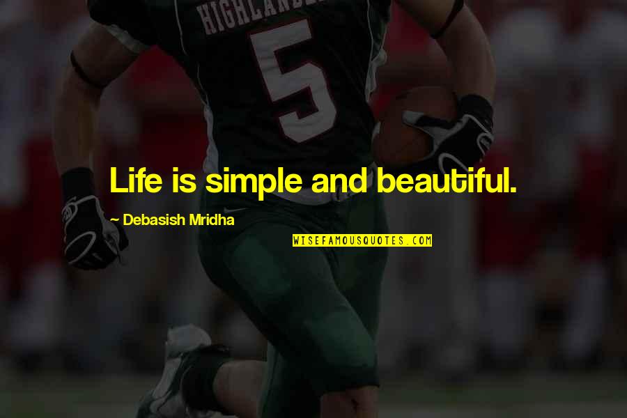 Importance Of Journalists Quotes By Debasish Mridha: Life is simple and beautiful.