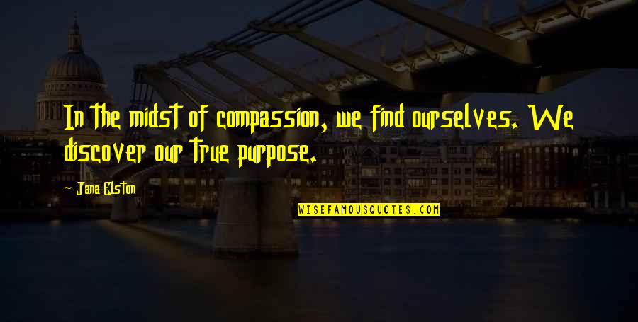 Importance Of Journalists Quotes By Jana Elston: In the midst of compassion, we find ourselves.