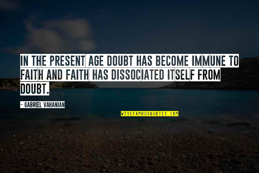 Importance Of Knowing Your History Quotes By Gabriel Vahanian: In the present age doubt has become immune Importance Of Knowing Your History Quotes By Gabriel Vahanian: In the present age doubt has become immune