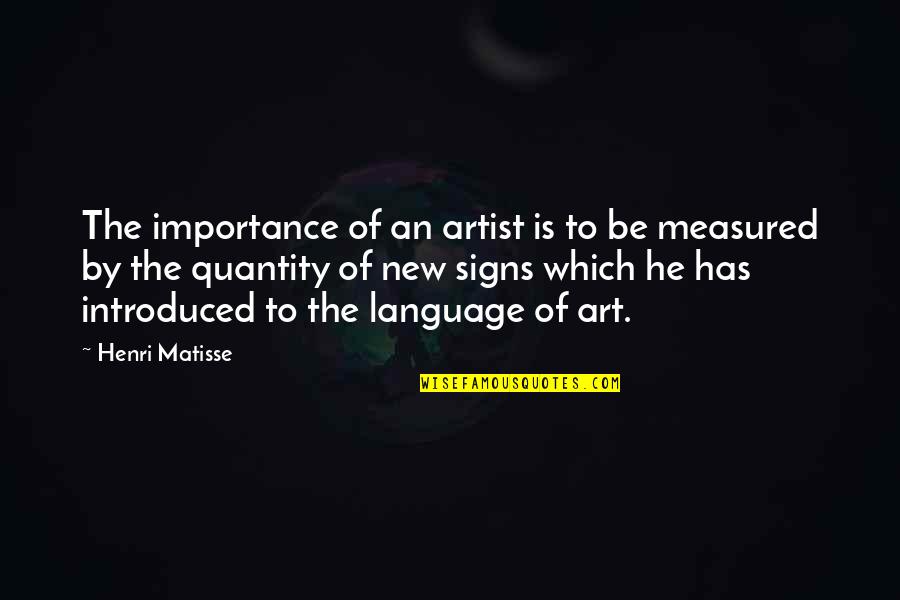 Importance Of Language Quotes By Henri Matisse: The importance of an artist is to be