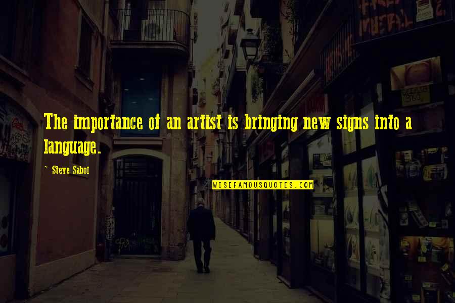 Importance Of Language Quotes By Steve Sabol: The importance of an artist is bringing new
