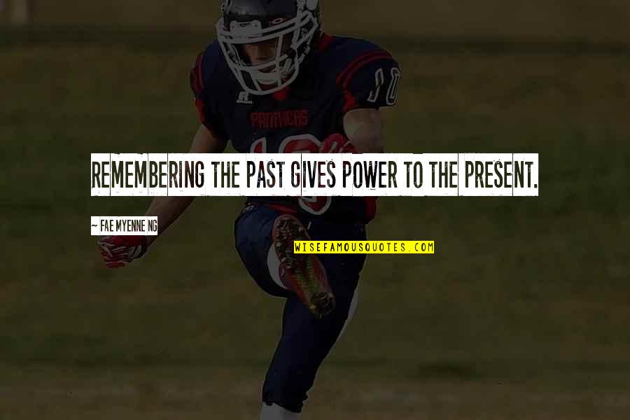 Importance Of Lawyers Quotes By Fae Myenne Ng: Remembering the past gives power to the present.