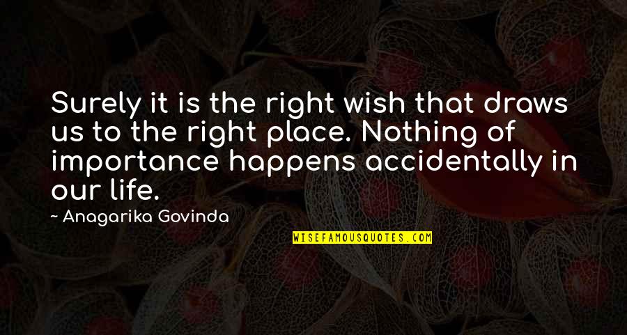 Importance Of Life Quotes By Anagarika Govinda: Surely it is the right wish that draws