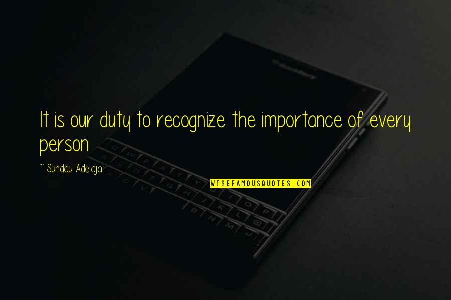 Importance Of Life Quotes By Sunday Adelaja: It is our duty to recognize the importance Importance Of Life Quotes By Sunday Adelaja: It is our duty to recognize the importance