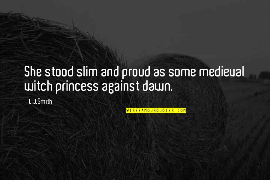 Importance Of Literature Quotes By L.J.Smith: She stood slim and proud as some medieval