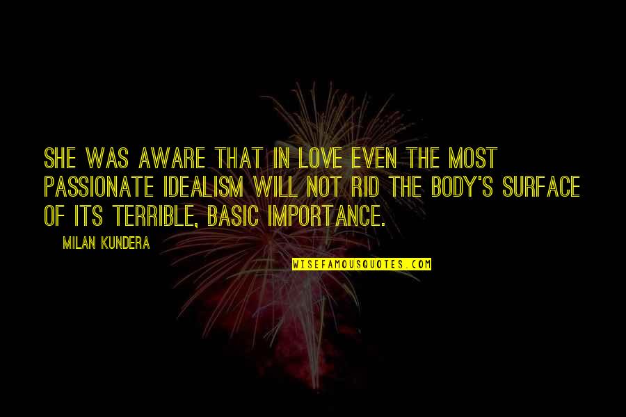 Importance Of Love Quotes By Milan Kundera: She was aware that in love even the