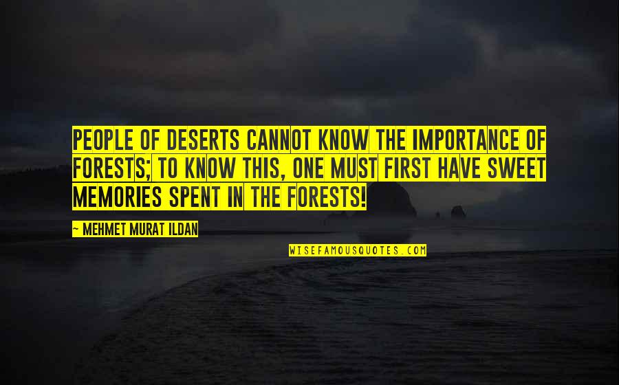Importance Of Memories Quotes By Mehmet Murat Ildan: People of deserts cannot know the importance of