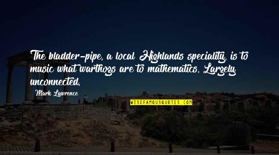 Importance Of Money Quotes By Mark Lawrence: The bladder-pipe, a local Highlands speciality, is to Importance Of Money Quotes By Mark Lawrence: The bladder-pipe, a local Highlands speciality, is to