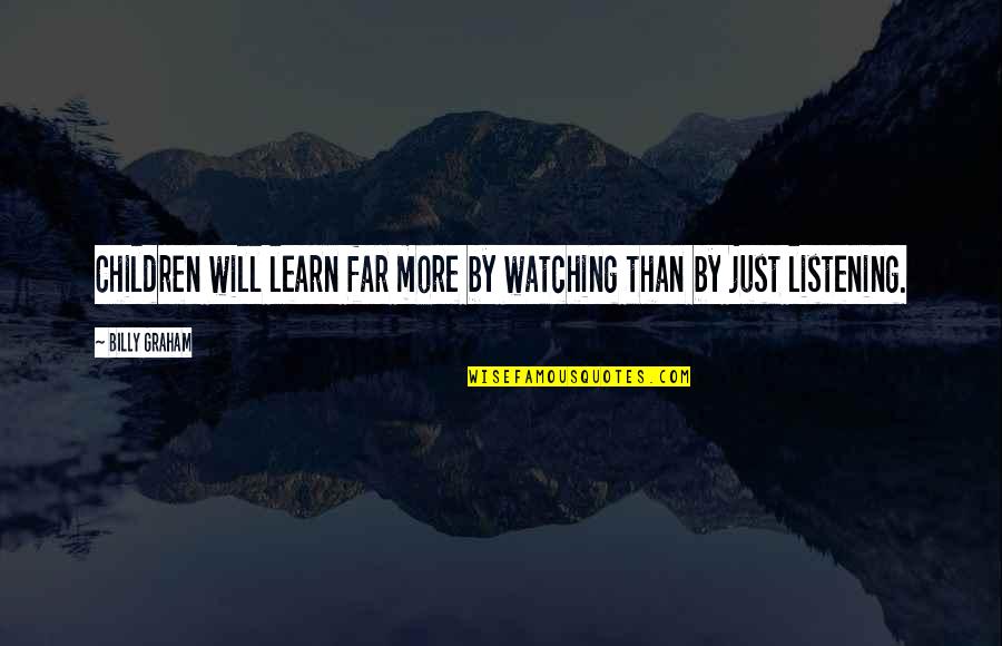 Importance Of Music Quotes By Billy Graham: Children will learn far more by watching than