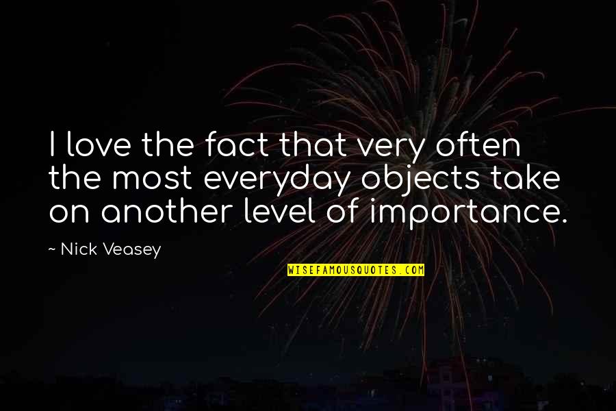 Importance Of My Love Quotes By Nick Veasey: I love the fact that very often the