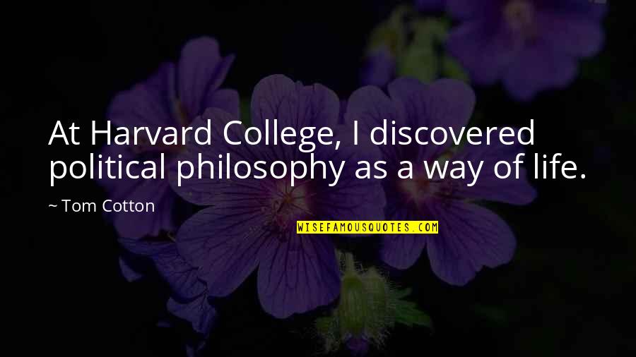 Importance Of Neighborhood Quotes By Tom Cotton: At Harvard College, I discovered political philosophy as