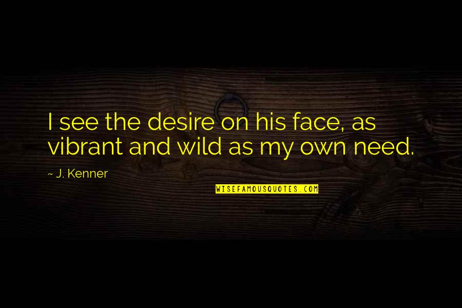 Importance Of Parents In Your Life Quotes By J. Kenner: I see the desire on his face, as