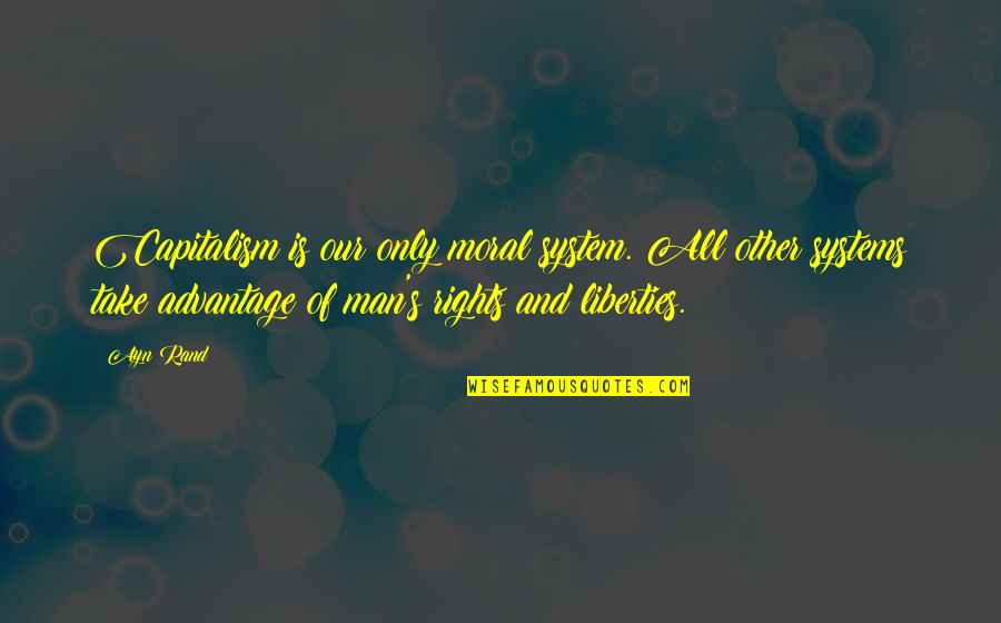 Importance Of Plants Quotes By Ayn Rand: Capitalism is our only moral system. All other