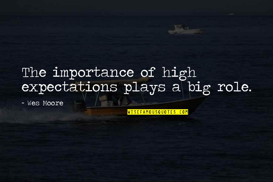 Importance Of Play Quotes By Wes Moore: The importance of high expectations plays a big