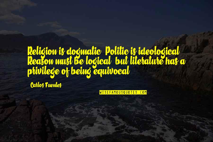 Importance Of Playing Sports Quotes By Carlos Fuentes: Religion is dogmatic. Politic is ideological. Reason must Importance Of Playing Sports Quotes By Carlos Fuentes: Religion is dogmatic. Politic is ideological. Reason must