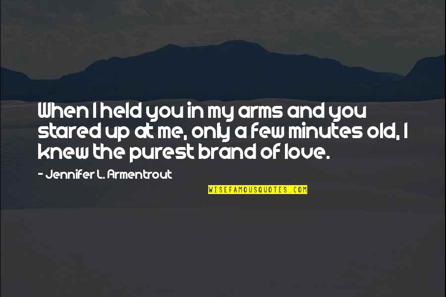 Importance Of Pregnancy Quotes By Jennifer L. Armentrout: When I held you in my arms and Importance Of Pregnancy Quotes By Jennifer L. Armentrout: When I held you in my arms and