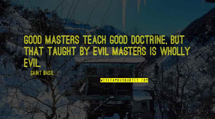 Importance Of Reconnaissance Quotes By Saint Basil: Good masters teach good doctrine, but that taught