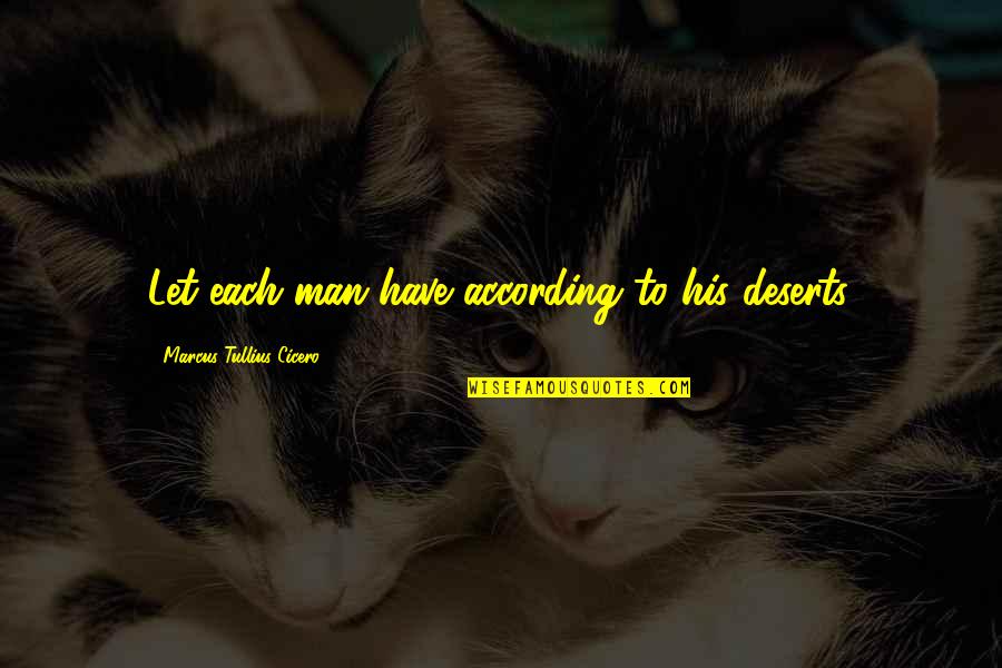 Importance Of Renewable Energy Quotes By Marcus Tullius Cicero: Let each man have according to his deserts. Importance Of Renewable Energy Quotes By Marcus Tullius Cicero: Let each man have according to his deserts.