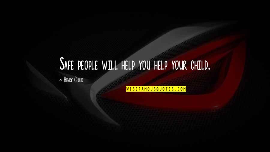 Importance Of School Libraries Quotes By Henry Cloud: Safe people will help you help your child.