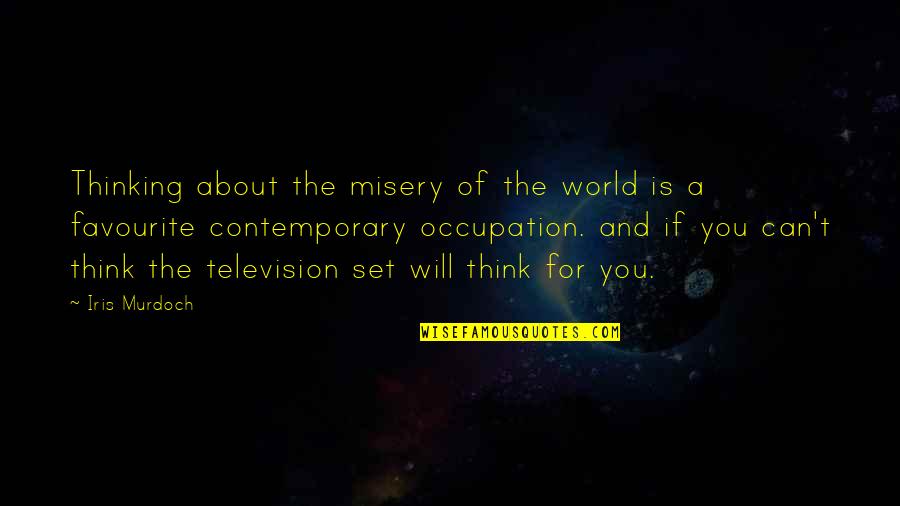 Importance Of School Quotes By Iris Murdoch: Thinking about the misery of the world is