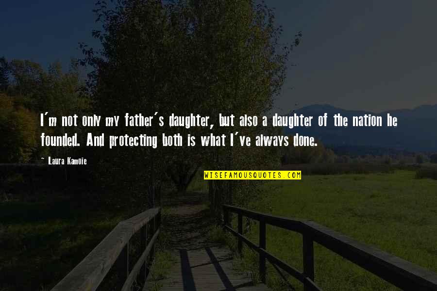 Importance Of Showers Quotes By Laura Kamoie: I'm not only my father's daughter, but also