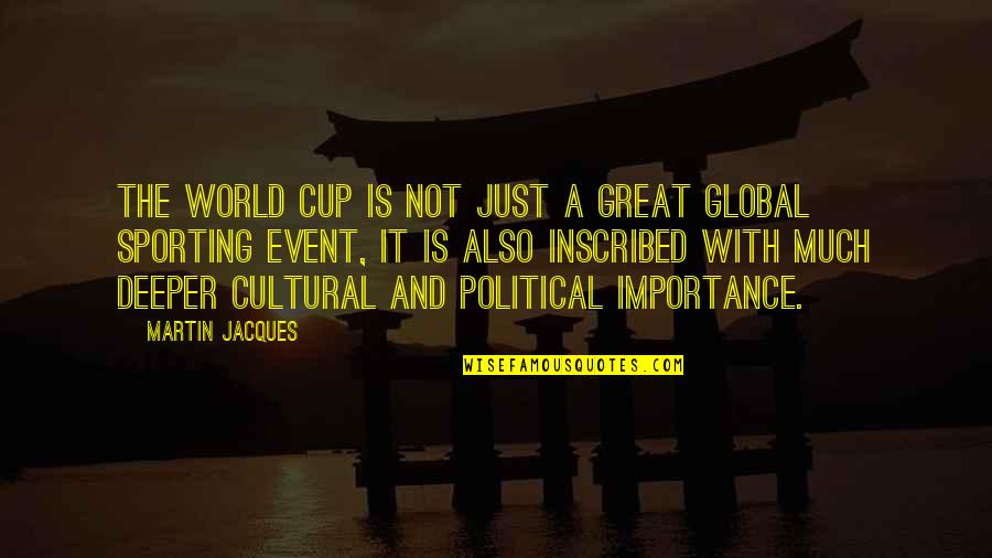Importance Of Sports Quotes By Martin Jacques: The World Cup is not just a great Importance Of Sports Quotes By Martin Jacques: The World Cup is not just a great