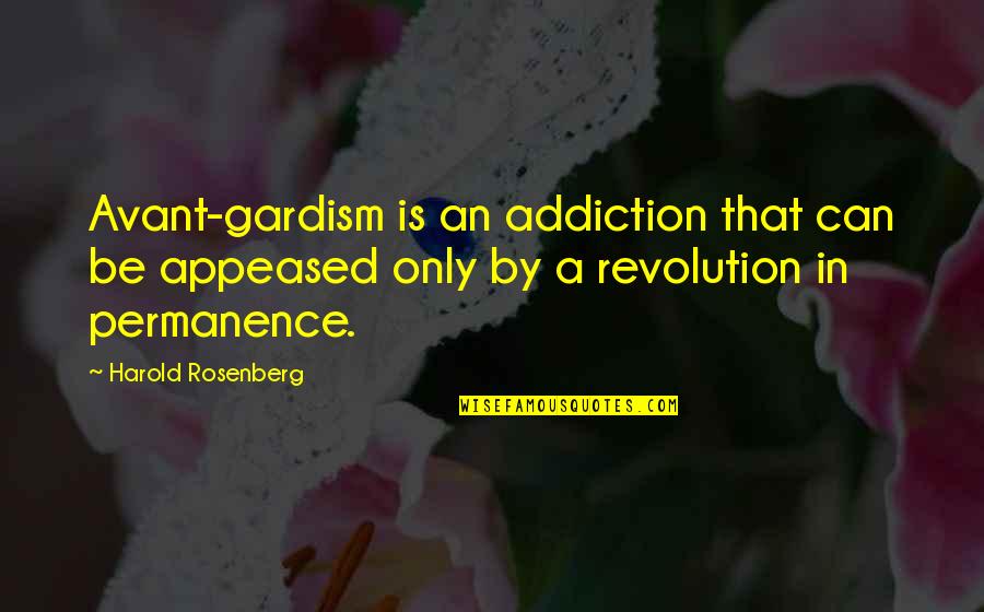 Importance Of Staffing Quotes By Harold Rosenberg: Avant-gardism is an addiction that can be appeased