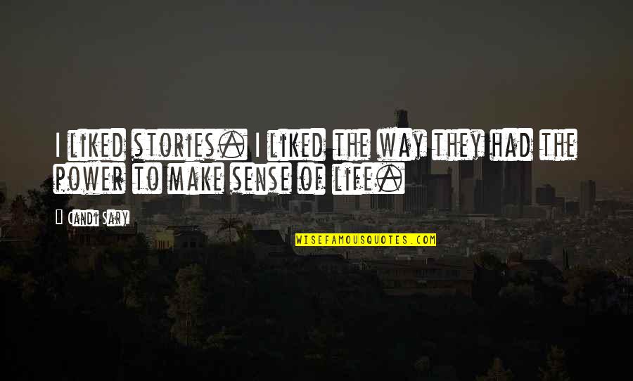 Importance Of Stories Quotes By Candi Sary: I liked stories. I liked the way they