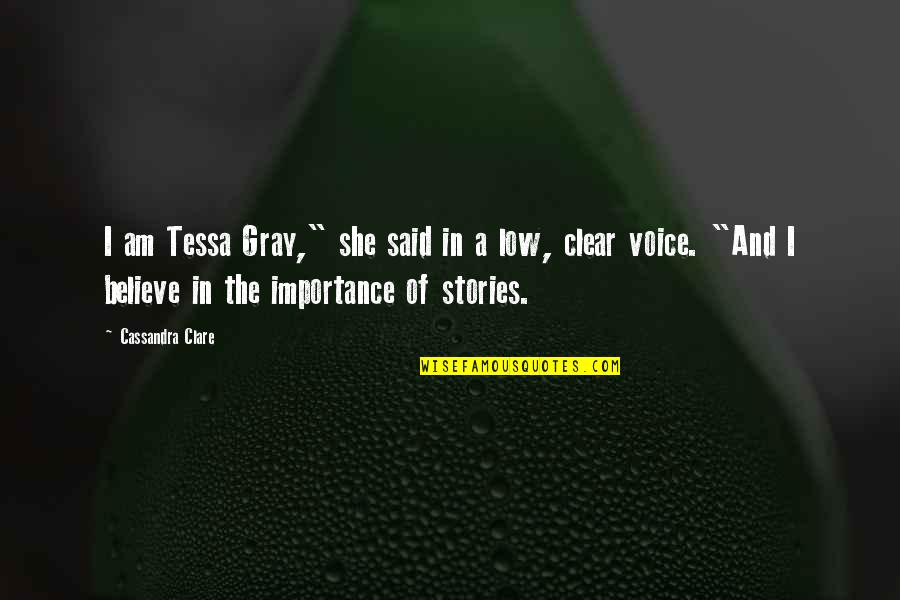 Importance Of Stories Quotes By Cassandra Clare: I am Tessa Gray," she said in a