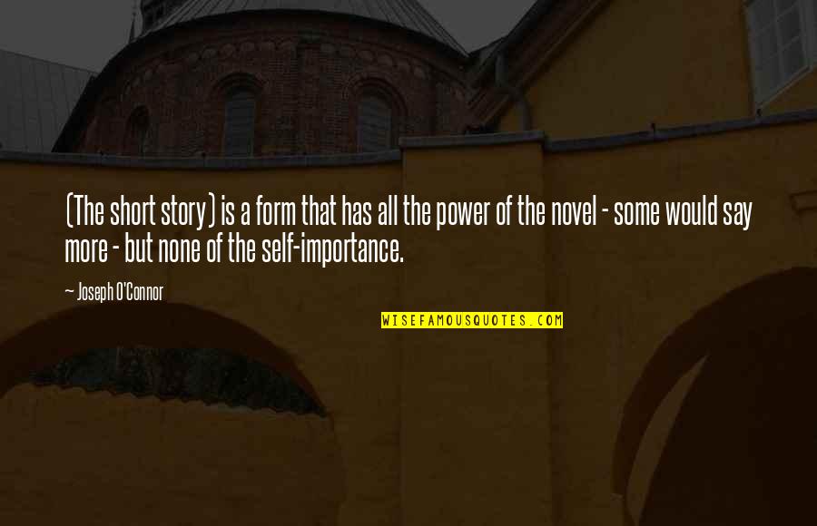 Importance Of Stories Quotes By Joseph O'Connor: (The short story) is a form that has
