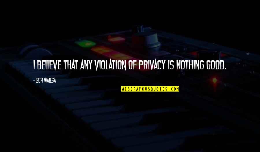 Importance Of Suggestion Quotes By Lech Walesa: I believe that any violation of privacy is Importance Of Suggestion Quotes By Lech Walesa: I believe that any violation of privacy is