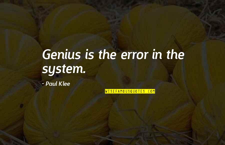 Importance Of Time In Love Quotes By Paul Klee: Genius is the error in the system.