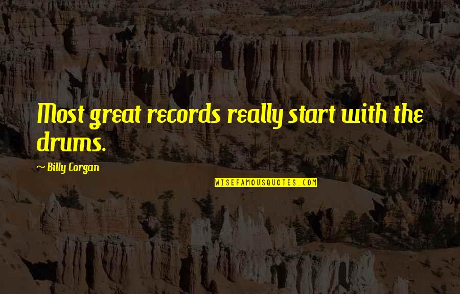 Importance Of Time In Marathi Quotes By Billy Corgan: Most great records really start with the drums.